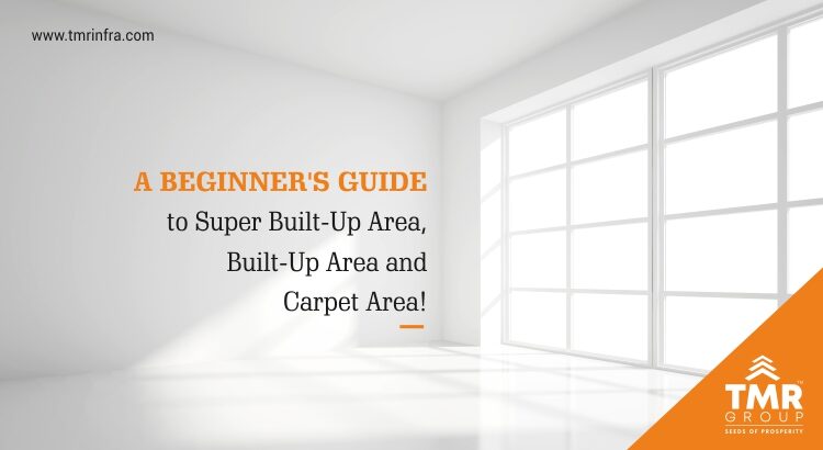 A beginner's guide to Super Built-Up Area, Built-Up Area & Carpet Area!